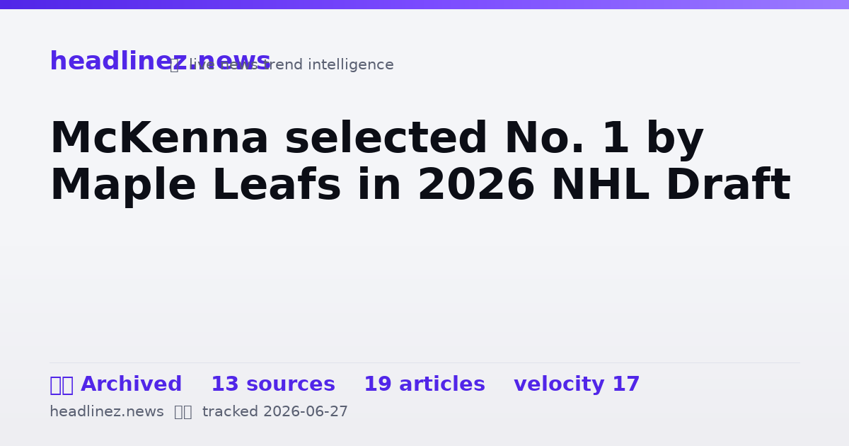 Visual summary for McKenna selected No. 1 by Maple Leafs in 2026 NHL Draft