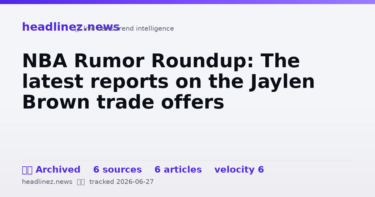 Visual summary for NBA Rumor Roundup: The latest reports on the Jaylen Brown trade offers
