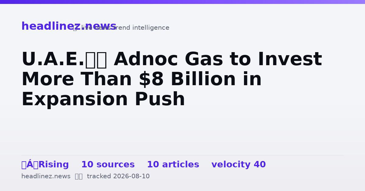 Visual summary for U.A.E.’s Adnoc Gas to Invest More Than $8 Billion in Expansion Push