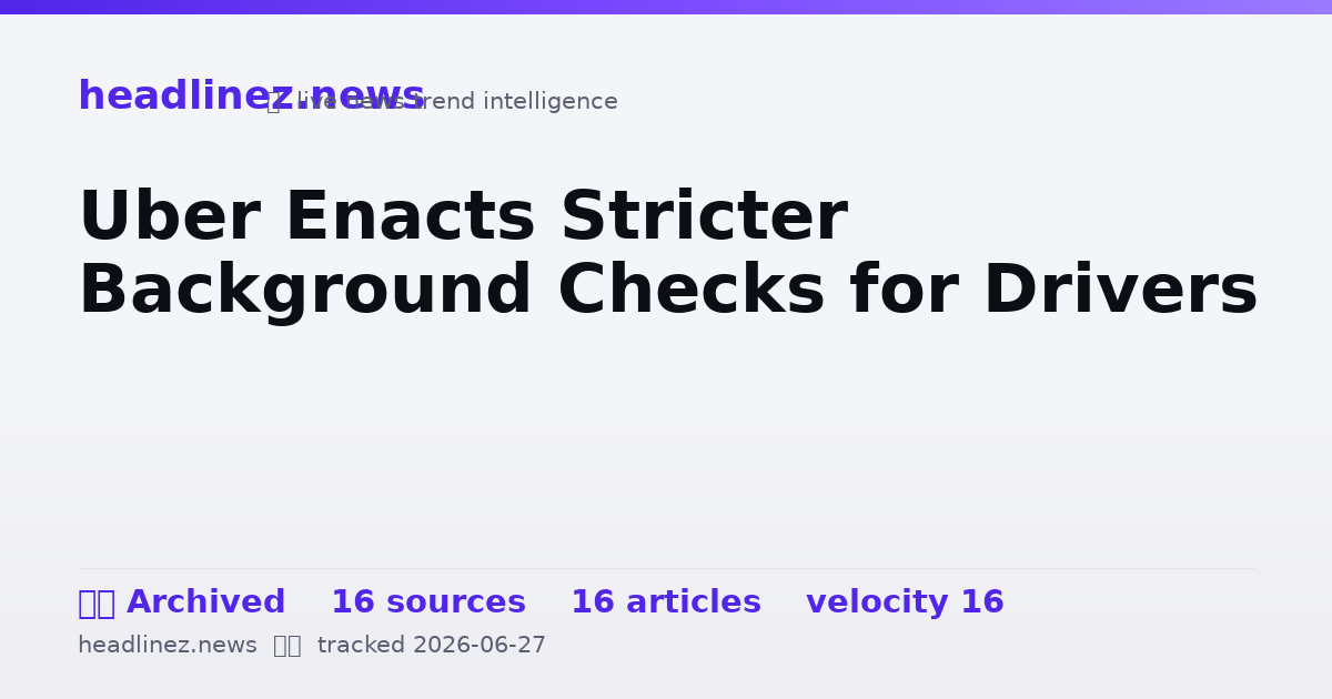 Visual summary for Uber Enacts Stricter Background Checks for Drivers