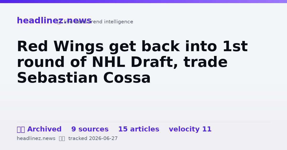 Visual summary for Red Wings get back into 1st round of NHL Draft, trade Sebastian Cossa