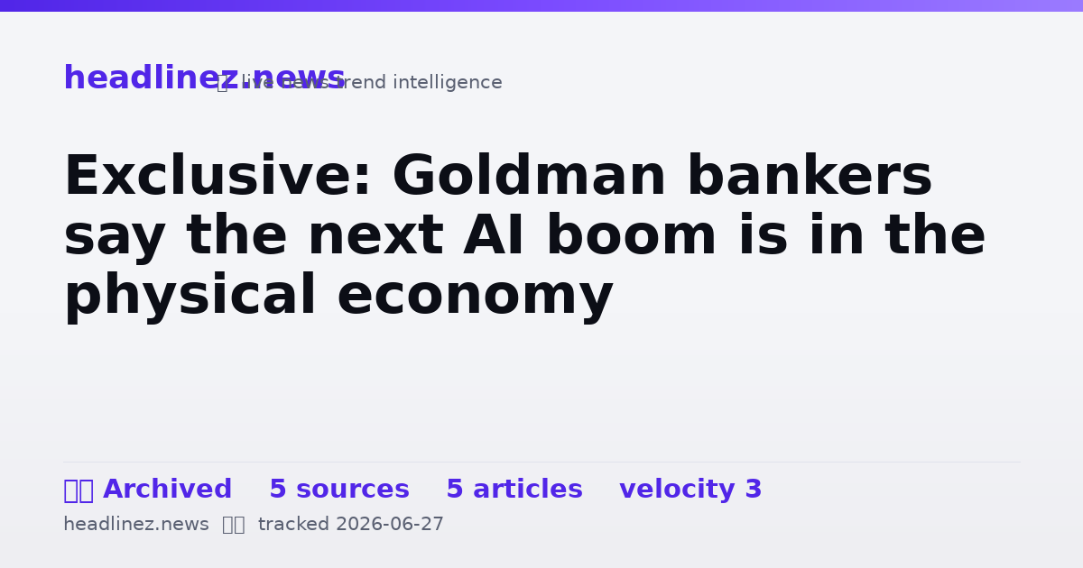 Visual summary for Exclusive: Goldman bankers say the next AI boom is in the physical economy