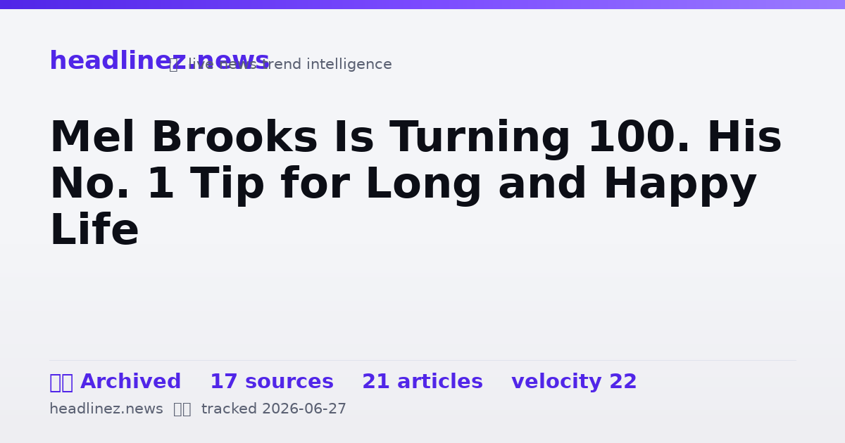Visual summary for Mel Brooks Is Turning 100. His No. 1 Tip for Long and Happy Life
