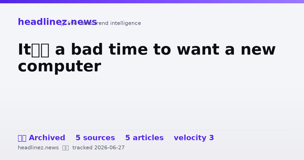 Visual summary for It’s a bad time to want a new computer