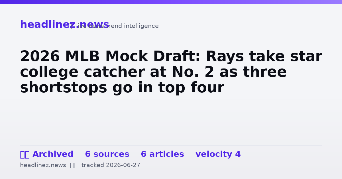 Visual summary for 2026 MLB Mock Draft: Rays take star college catcher at No. 2 as three shortstops go in top four