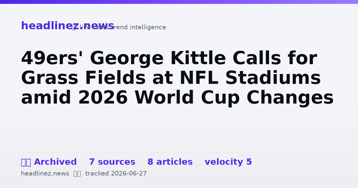 Visual summary for 49ers' George Kittle Calls for Grass Fields at NFL Stadiums amid 2026 World Cup Changes