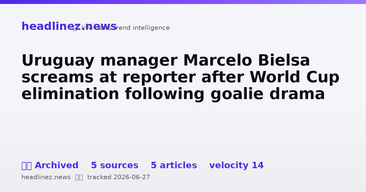 Visual summary for Uruguay manager Marcelo Bielsa screams at reporter after World Cup elimination following goalie drama