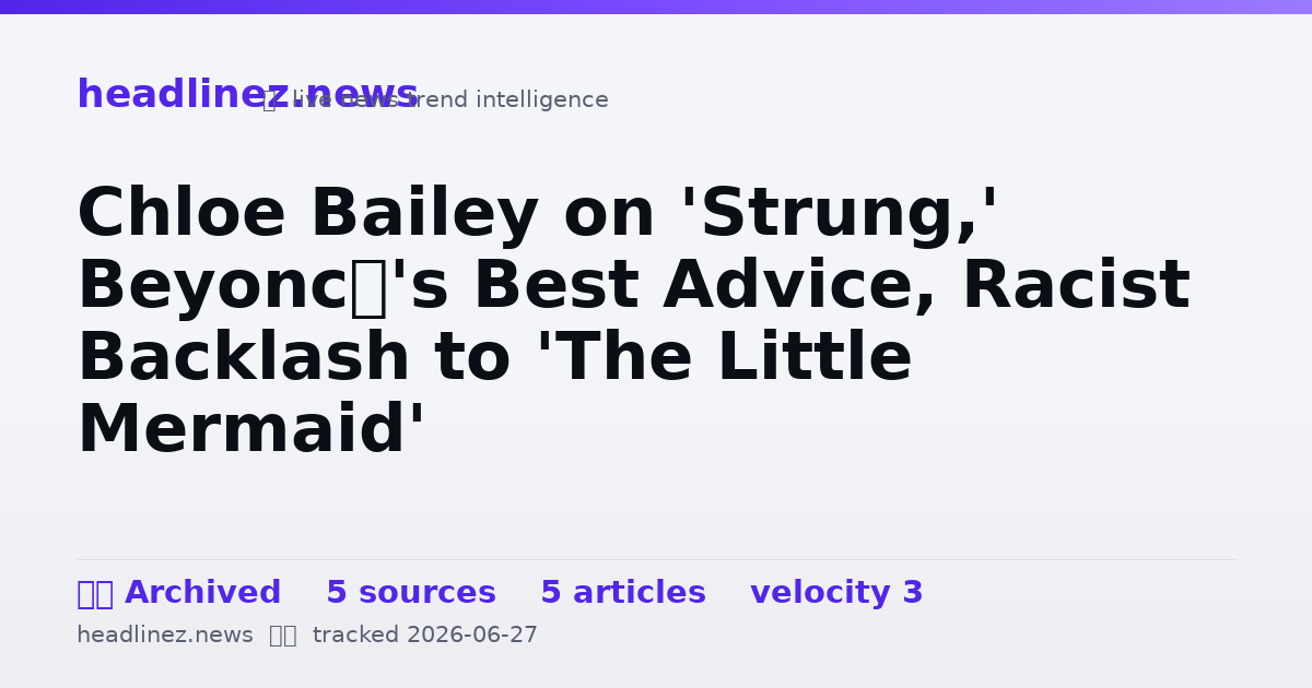 Visual summary for Chloe Bailey on 'Strung,' Beyoncé's Best Advice, Racist Backlash to 'The Little Mermaid'