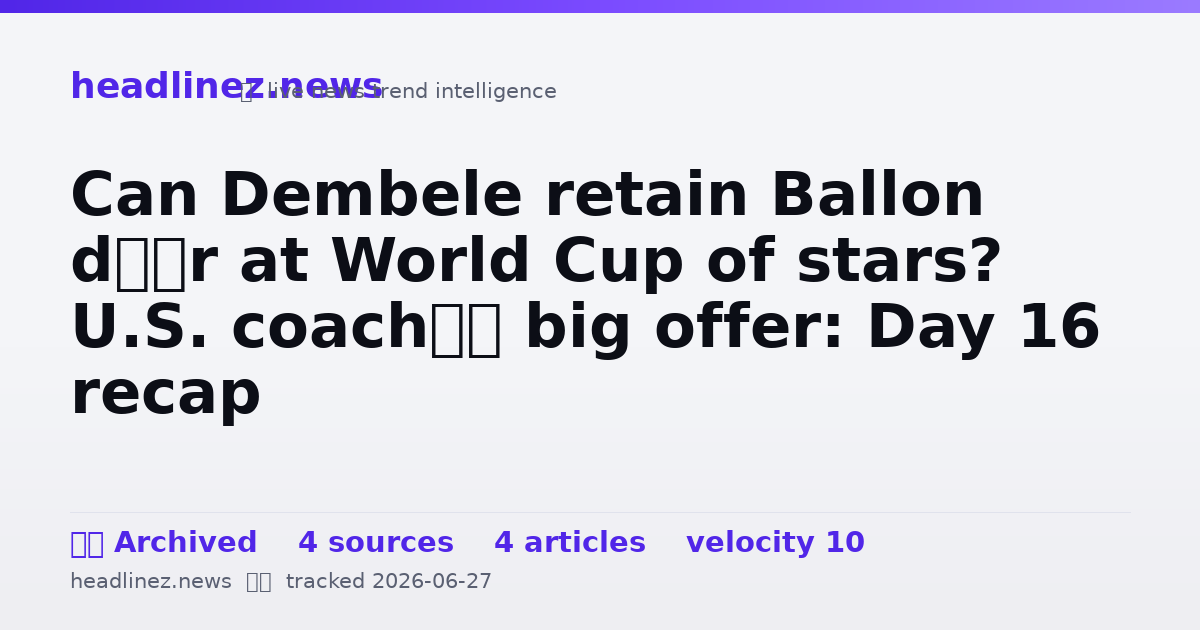 Visual summary for Can Dembele retain Ballon d’Or at World Cup of stars? U.S. coach’s big offer: Day 16 recap