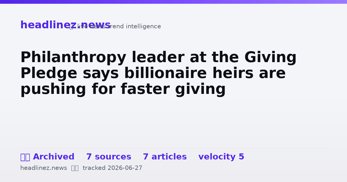 Visual summary for Philanthropy leader at the Giving Pledge says billionaire heirs are pushing for faster giving