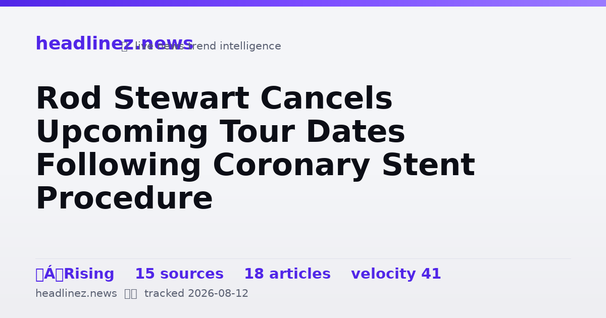 Visual summary for Rod Stewart Cancels Upcoming Tour Dates Following Coronary Stent Procedure