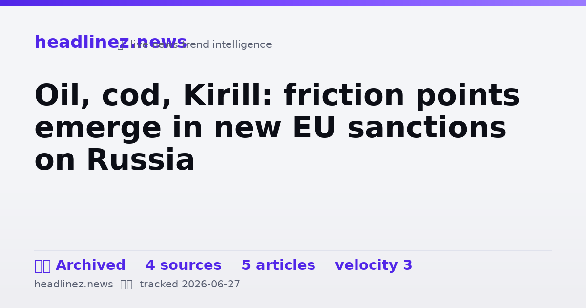 Visual summary for Oil, cod, Kirill: friction points emerge in new EU sanctions on Russia