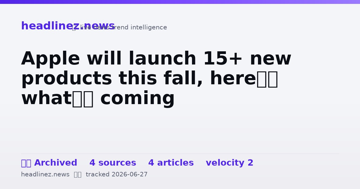 Visual summary for Apple will launch 15+ new products this fall, here’s what’s coming