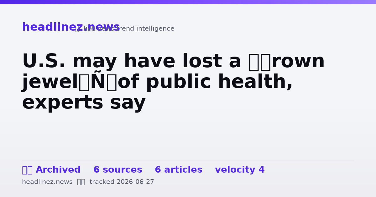 Visual summary for U.S. may have lost a ‘crown jewel’ of public health, experts say