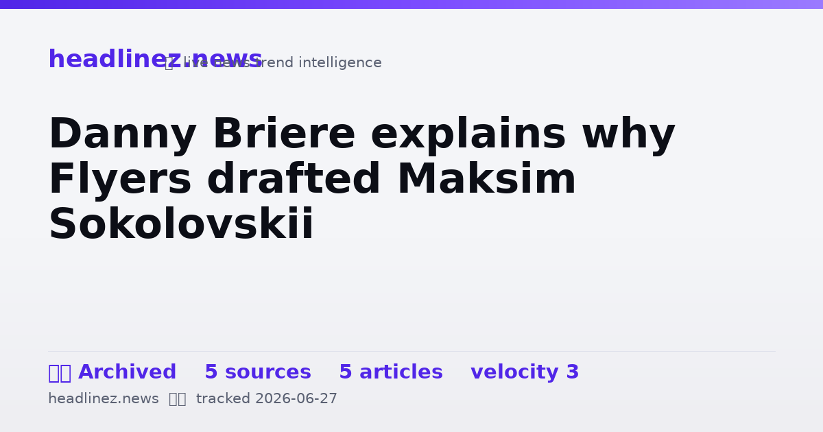 Visual summary for Danny Briere explains why Flyers drafted Maksim Sokolovskii