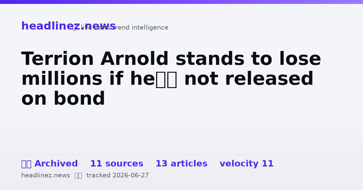 Visual summary for Terrion Arnold stands to lose millions if he’s not released on bond