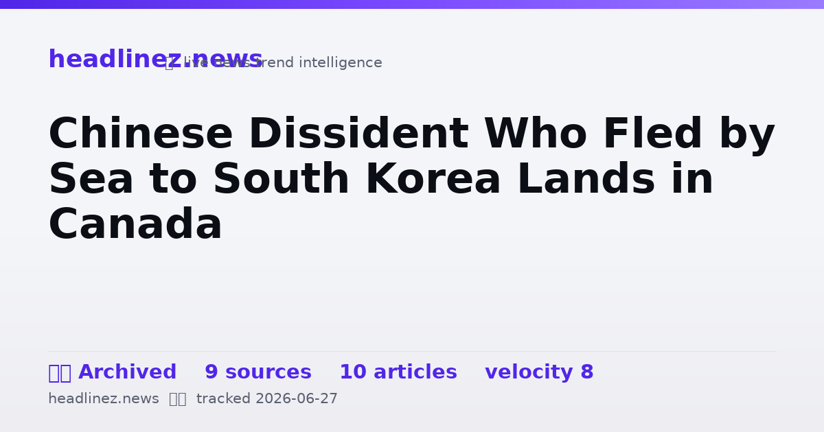 Visual summary for Chinese Dissident Who Fled by Sea to South Korea Lands in Canada