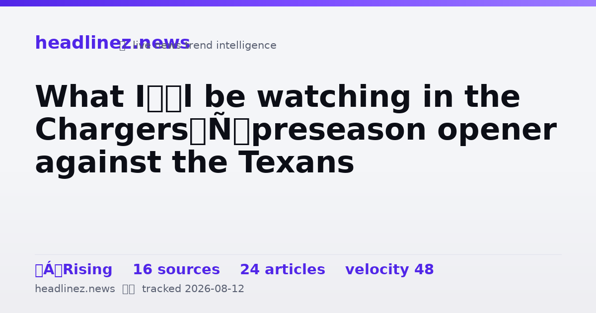 Visual summary for What I’ll be watching in the Chargers’ preseason opener against the Texans