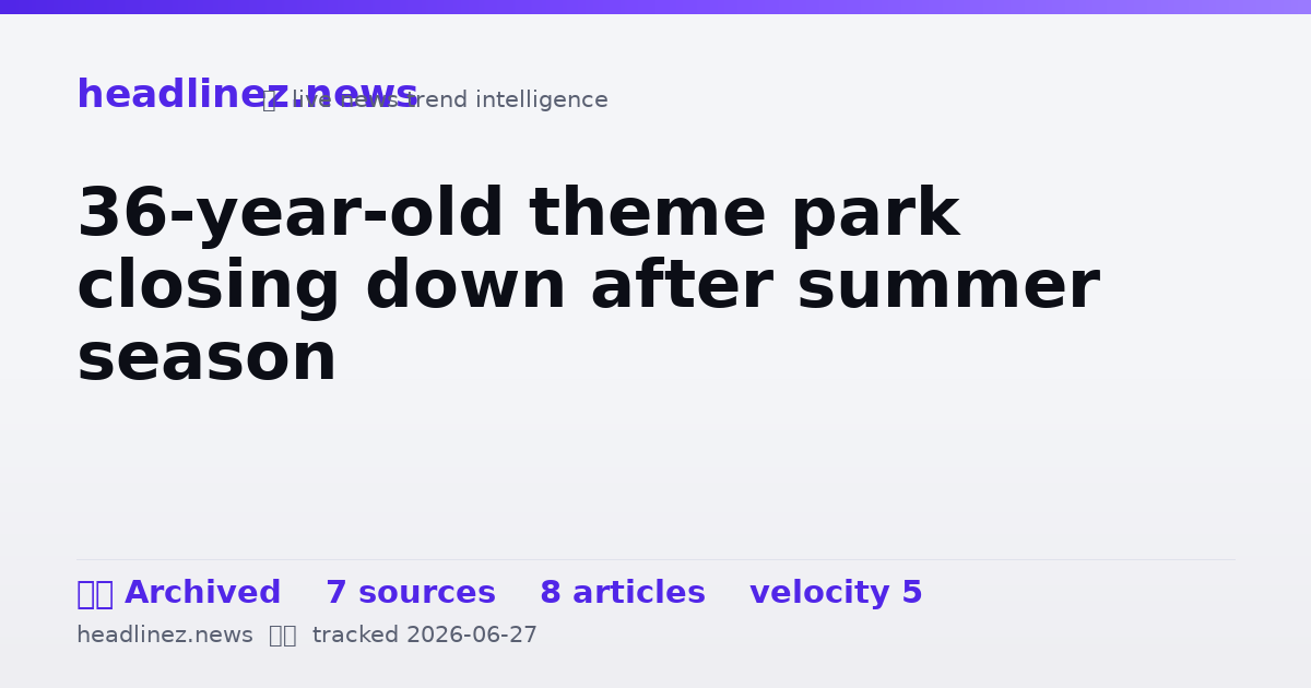 Visual summary for 36-year-old theme park closing down after summer season
