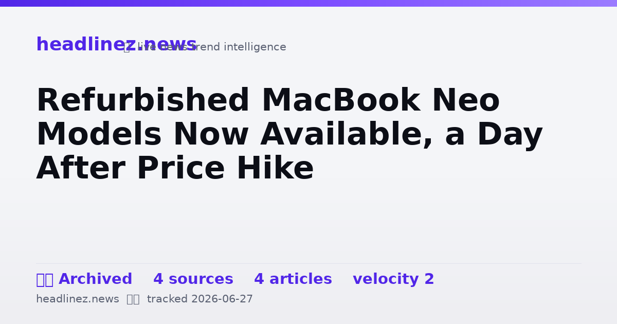 Visual summary for Refurbished MacBook Neo Models Now Available, a Day After Price Hike