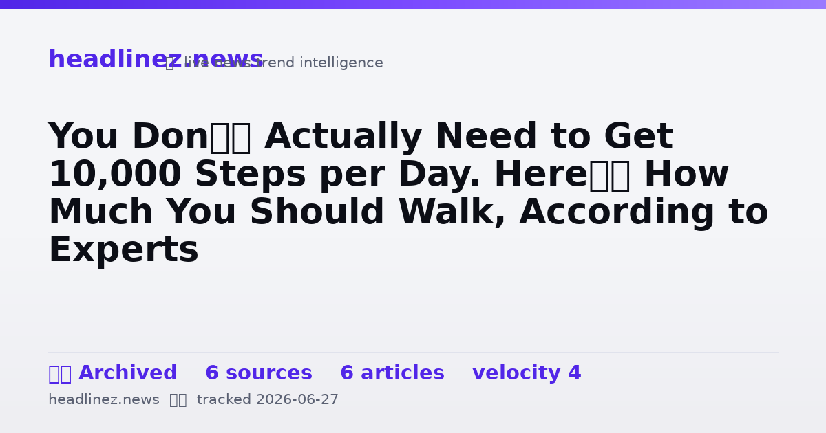 Visual summary for You Don’t Actually Need to Get 10,000 Steps per Day. Here’s How Much You Should Walk, According to Experts