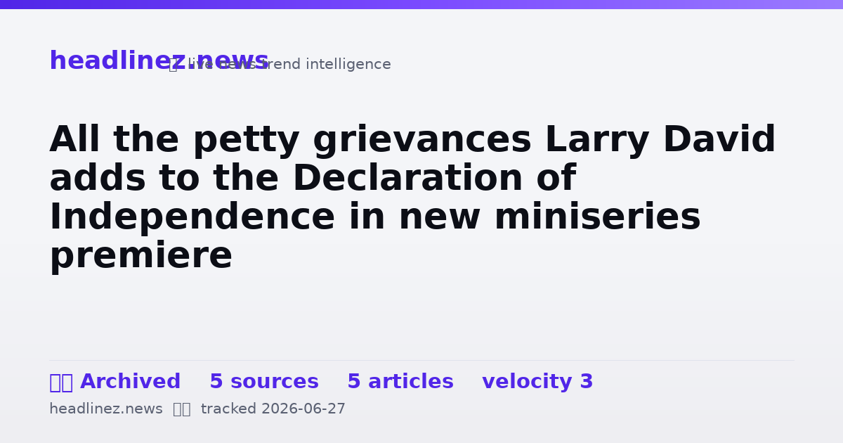 Visual summary for All the petty grievances Larry David adds to the Declaration of Independence in new miniseries premiere