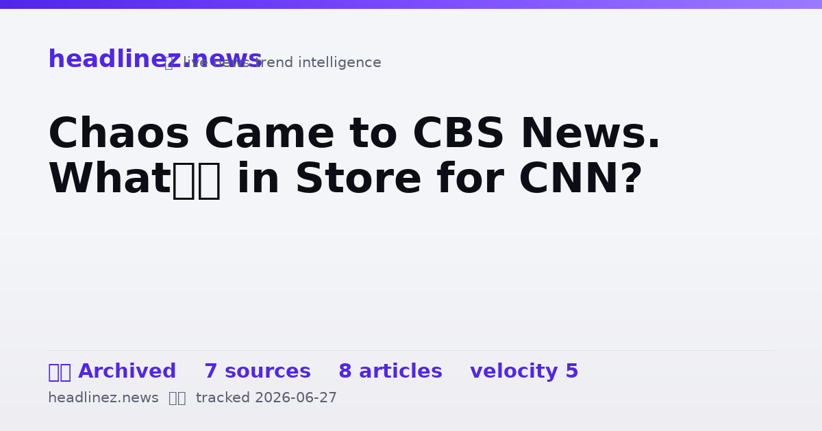 Visual summary for Chaos Came to CBS News. What’s in Store for CNN?