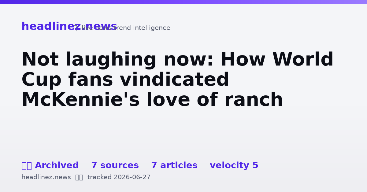 Visual summary for Not laughing now: How World Cup fans vindicated McKennie's love of ranch
