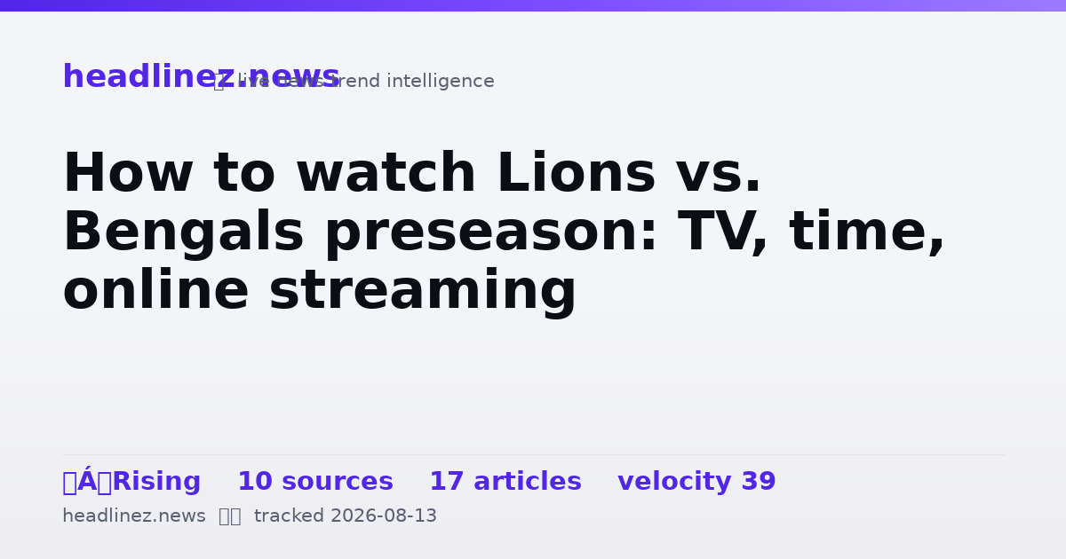 Visual summary for How to watch Lions vs. Bengals preseason: TV, time, online streaming