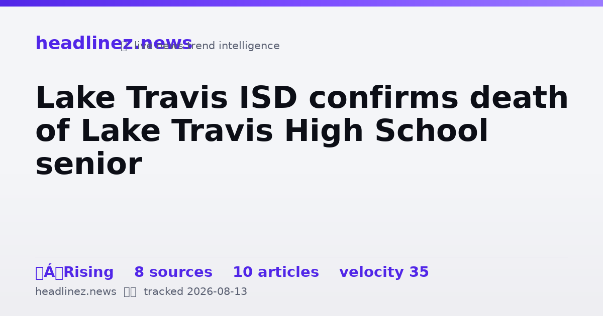 Visual summary for Lake Travis ISD confirms death of Lake Travis High School senior