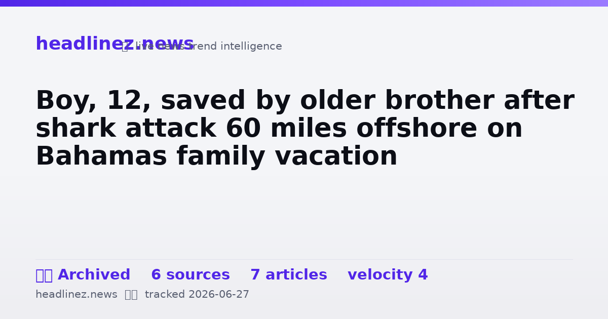 Visual summary for Boy, 12, saved by older brother after shark attack 60 miles offshore on Bahamas family vacation