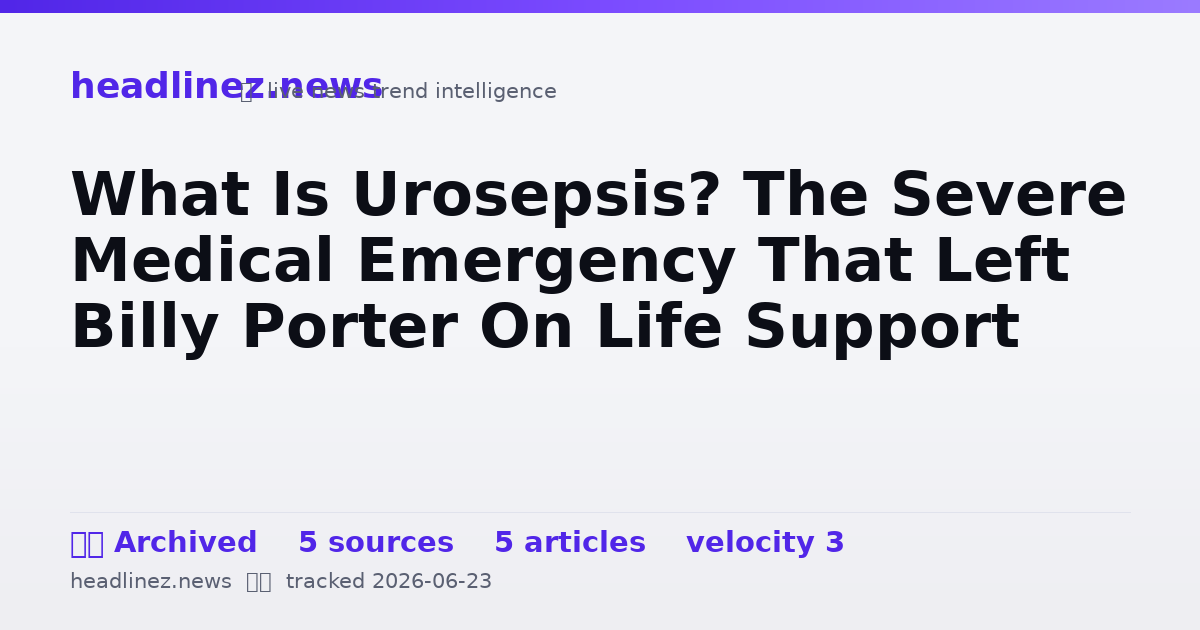 Visual summary for What Is Urosepsis? The Severe Medical Emergency That Left Billy Porter On Life Support