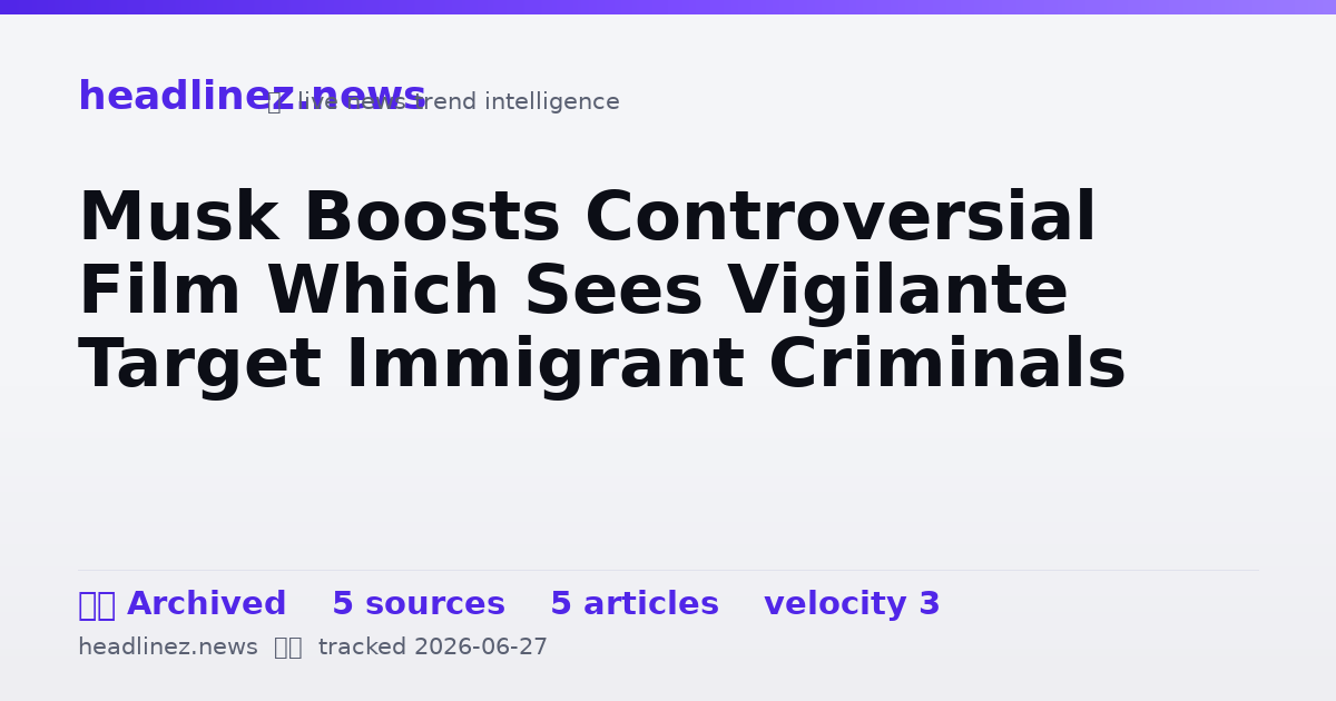 Visual summary for Musk Boosts Controversial Film Which Sees Vigilante Target Immigrant Criminals