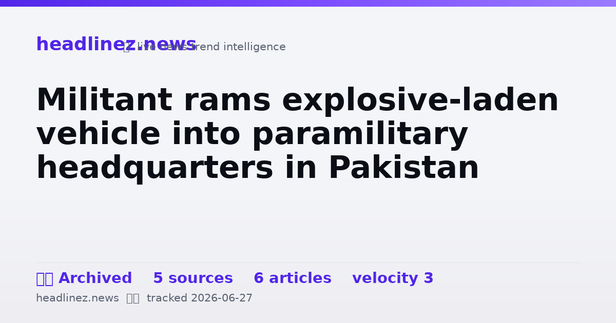 Visual summary for Militant rams explosive-laden vehicle into paramilitary headquarters in Pakistan
