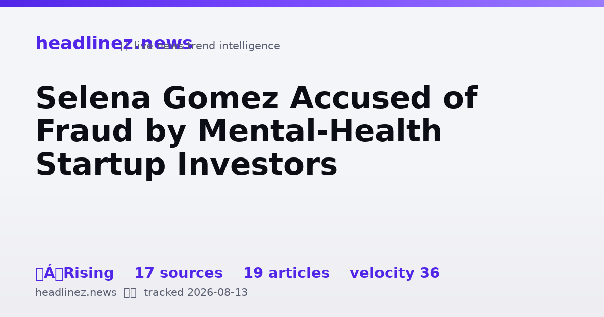 Visual summary for Selena Gomez Accused of Fraud by Mental-Health Startup Investors