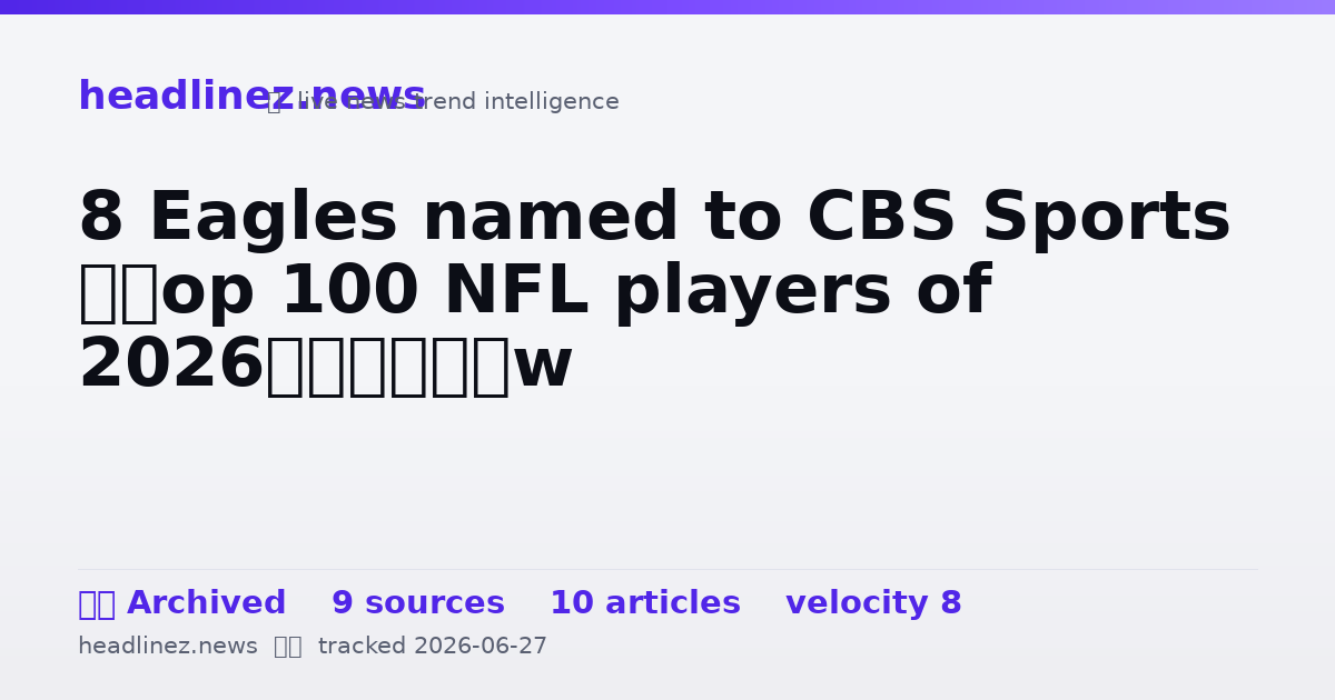 Visual summary for 8 Eagles named to CBS Sports ‘Top 100 NFL players of 2026’