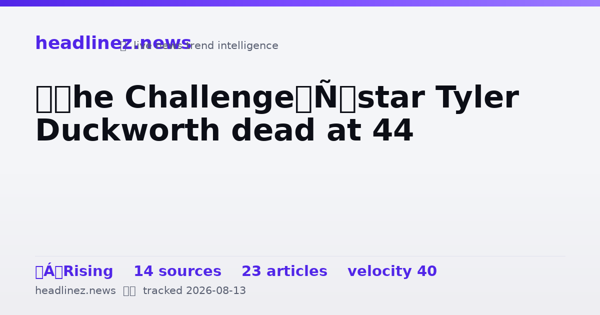 Visual summary for ‘The Challenge’ star Tyler Duckworth dead at 44