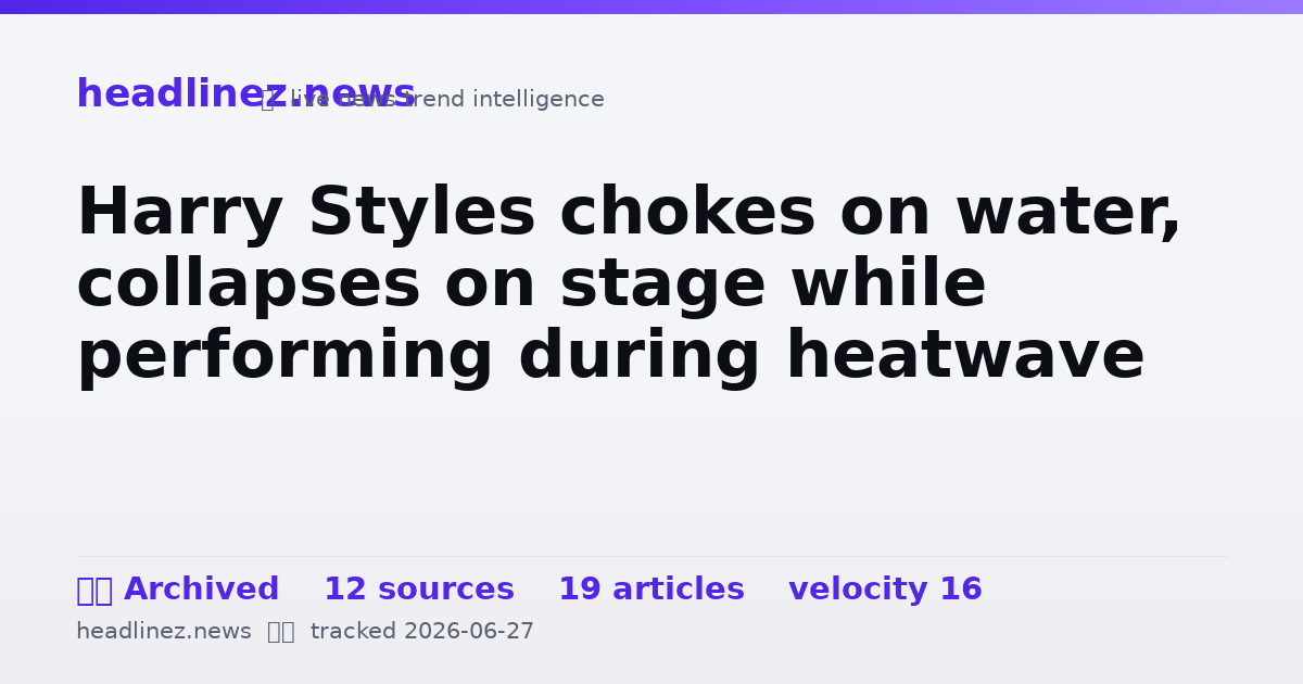Visual summary for Harry Styles chokes on water, collapses on stage while performing during heatwave