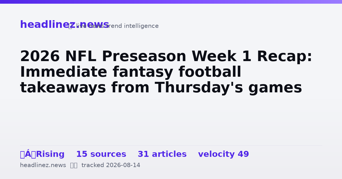 Visual summary for 2026 NFL Preseason Week 1 Recap: Immediate fantasy football takeaways from Thursday's games