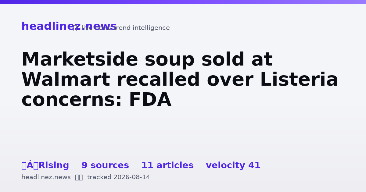 Visual summary for Marketside soup sold at Walmart recalled over Listeria concerns: FDA
