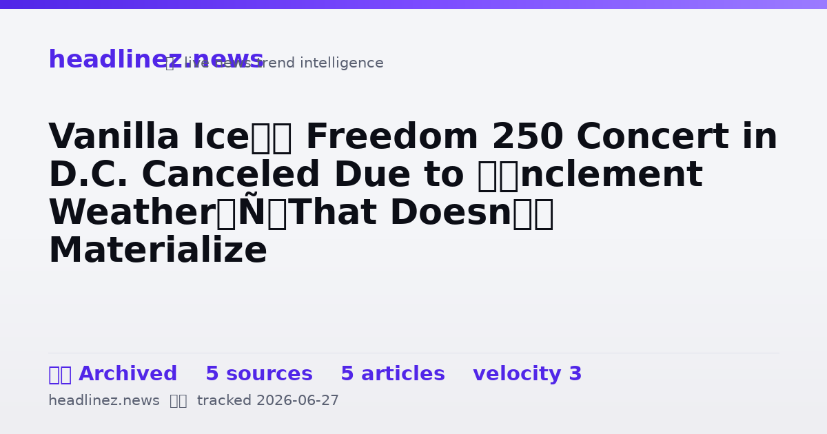 Visual summary for Vanilla Ice’s Freedom 250 Concert in D.C. Canceled Due to ‘Inclement Weather’ That Doesn’t Materialize