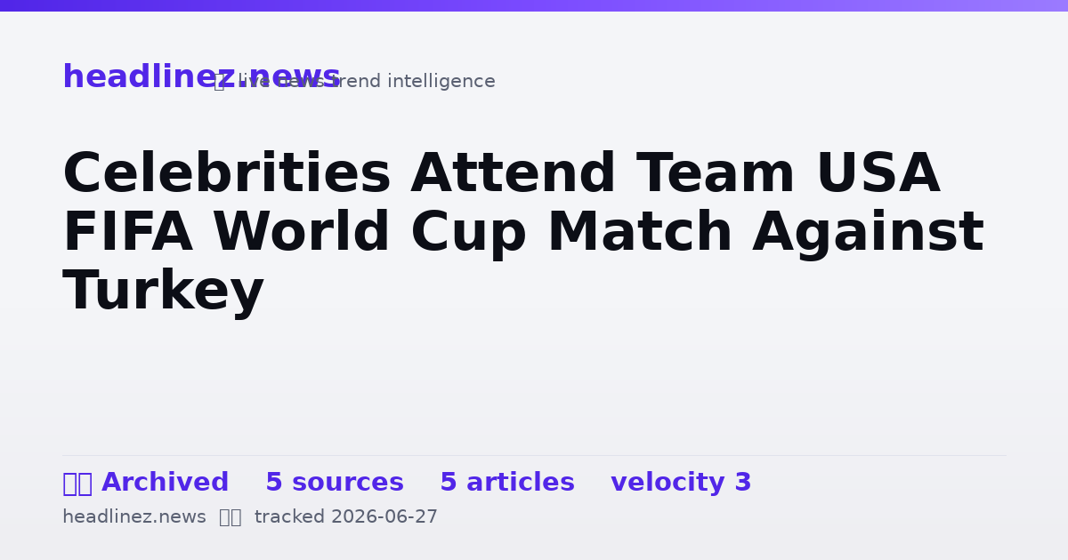 Visual summary for Celebrities Attend Team USA FIFA World Cup Match Against Turkey