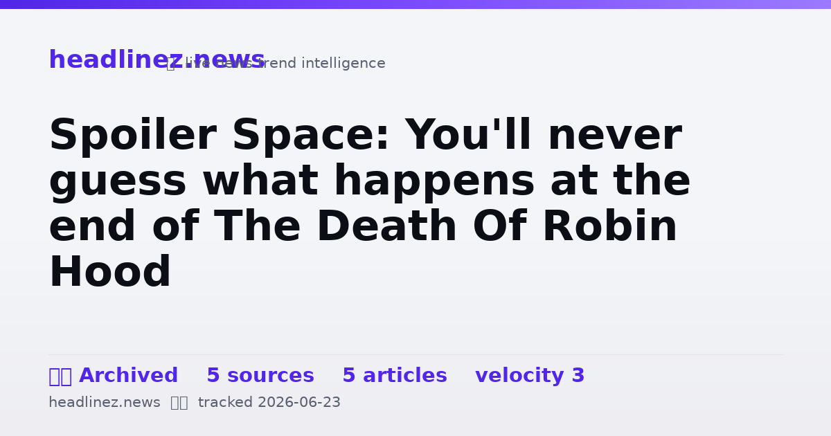 Visual summary for Spoiler Space: You'll never guess what happens at the end of The Death Of Robin Hood