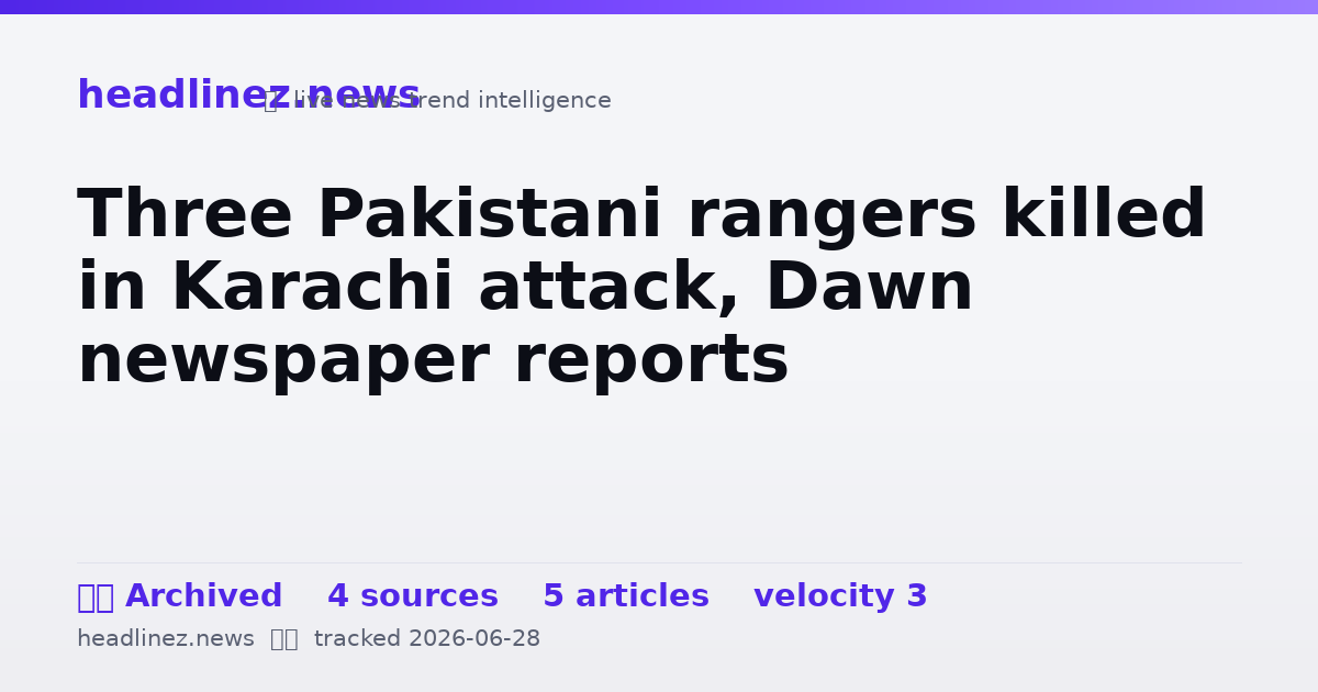 Visual summary for Three Pakistani rangers killed in Karachi attack, Dawn newspaper reports