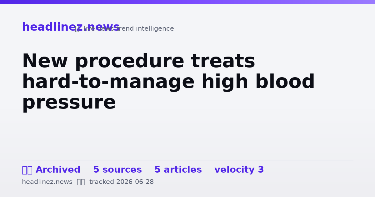 Visual summary for New procedure treats hard-to-manage high blood pressure