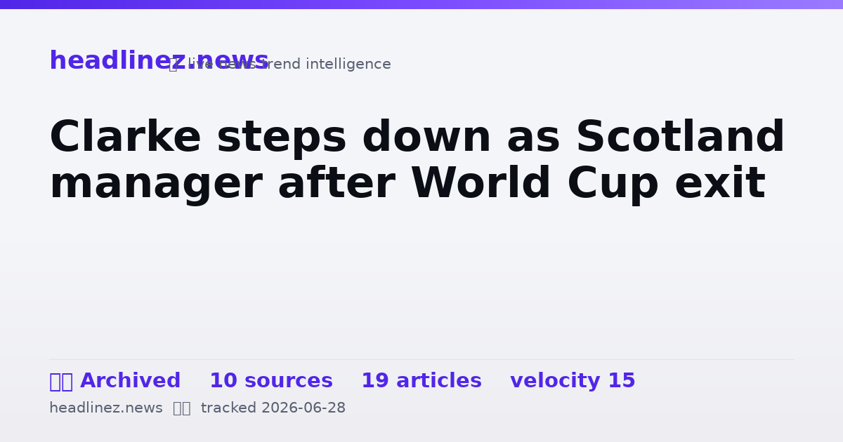 Visual summary for Clarke steps down as Scotland manager after World Cup exit