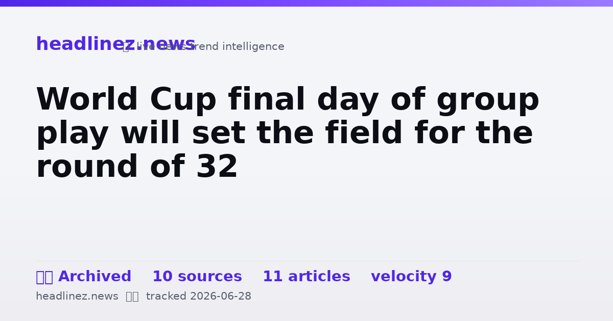 Visual summary for World Cup final day of group play will set the field for the round of 32