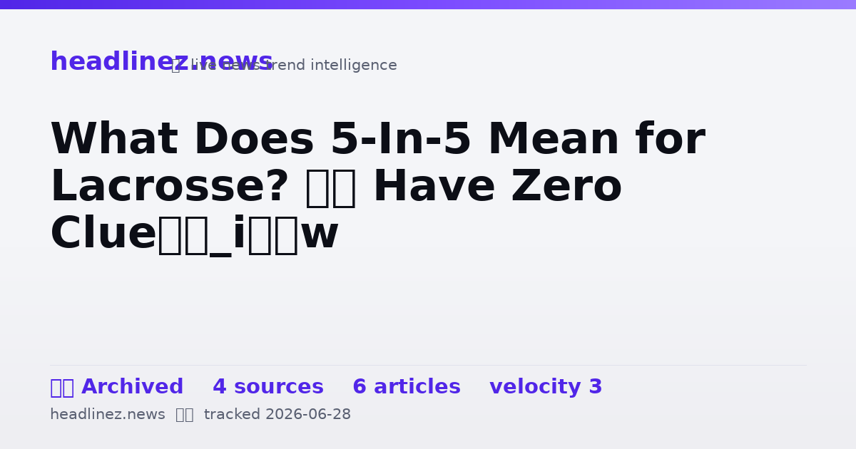 Visual summary for What Does 5-In-5 Mean for Lacrosse? ‘I Have Zero Clue’