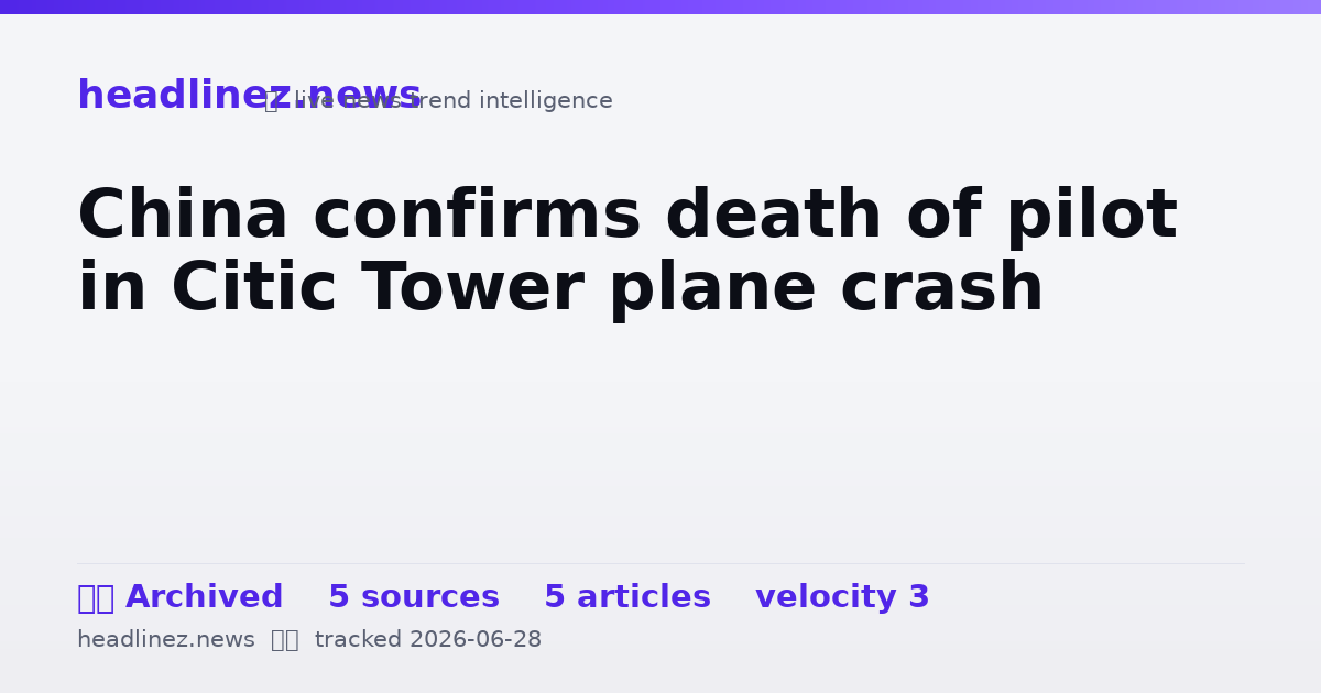 Visual summary for China confirms death of pilot in Citic Tower plane crash