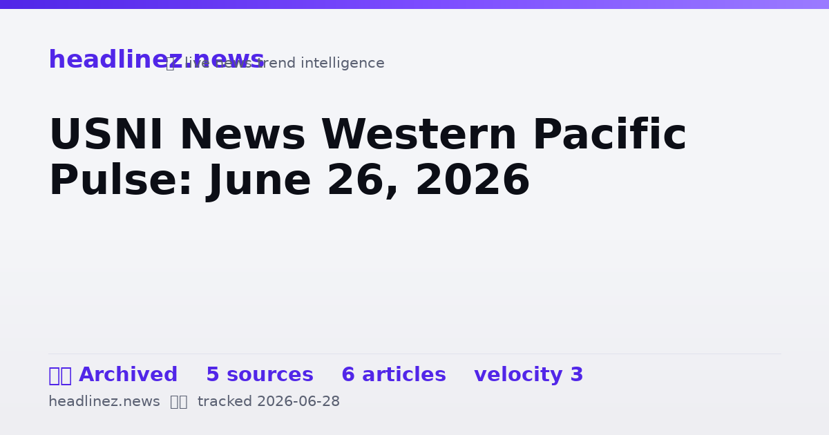 Visual summary for USNI News Western Pacific Pulse: June 26, 2026